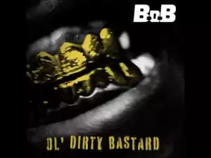 B.o.b – Ol’ Dirty Bastard
